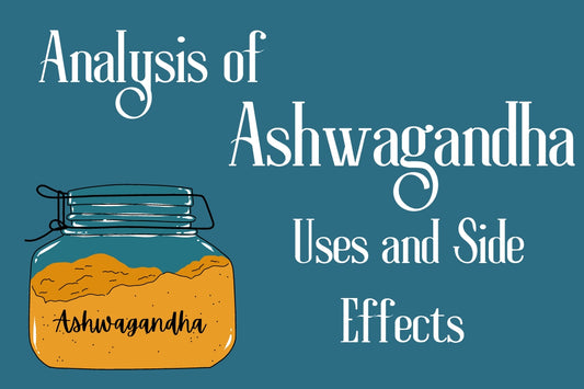 Analysis of Ashwagandha: Its Uses and Side Effects