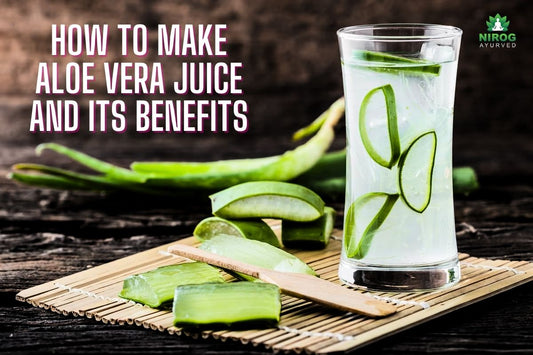 How To Make The Best Aloe Vera Juice & What are its Benefits